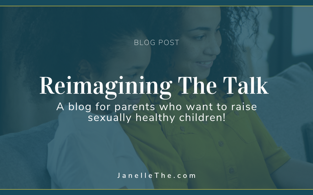 Reimagining The Talk, a blog for parents who want to raise sexually healthy children!