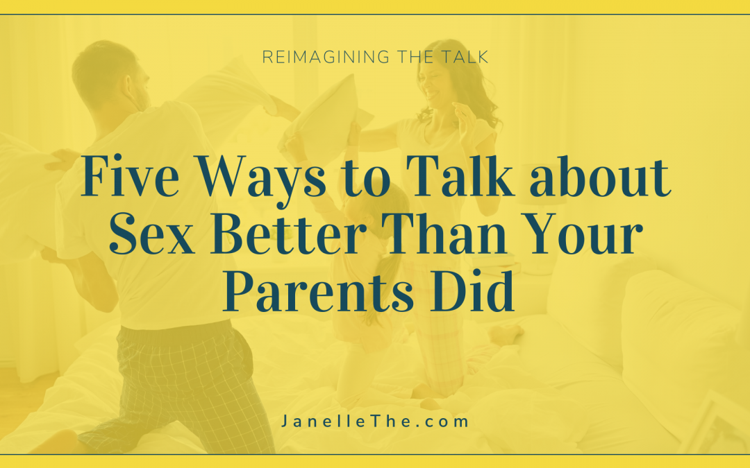 Five Ways to Talk About Sex Better Than Your Parents Did