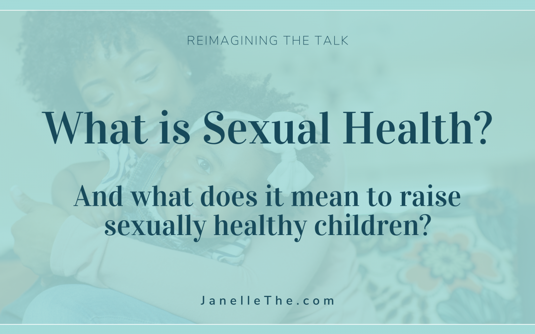 What is sexual health and what does it mean to raise sexually healthy children?