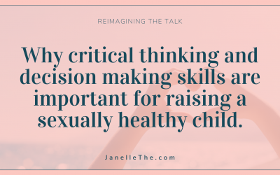 Why critical thinking and decision making skills are vitality important for raising a sexually healthy child.